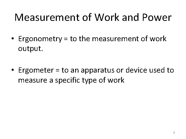 Measurement of Work and Power • Ergonometry = to the measurement of work output. Measurement of Work and Power • Ergonometry = to the measurement of work output.