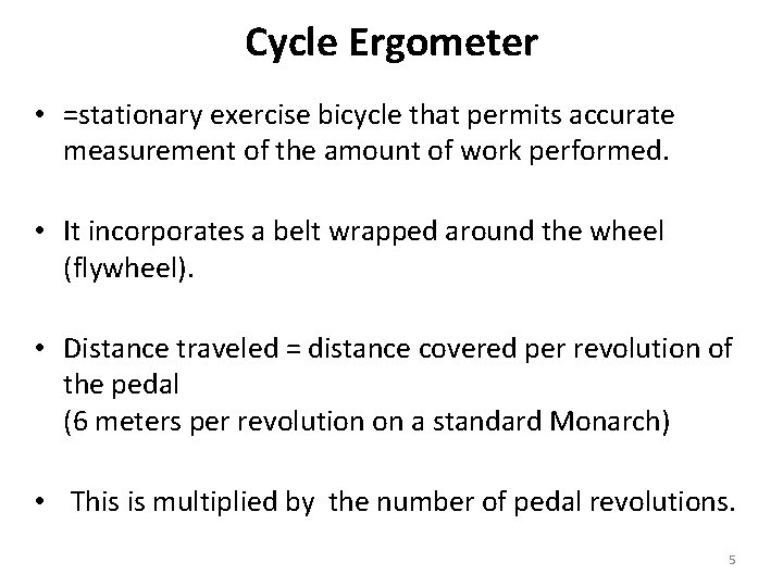 Cycle Ergometer • =stationary exercise bicycle that permits accurate measurement of the amount of Cycle Ergometer • =stationary exercise bicycle that permits accurate measurement of the amount of