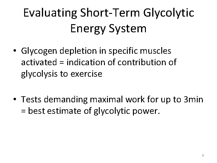 Evaluating Short-Term Glycolytic Energy System • Glycogen depletion in specific muscles activated = indication Evaluating Short-Term Glycolytic Energy System • Glycogen depletion in specific muscles activated = indication