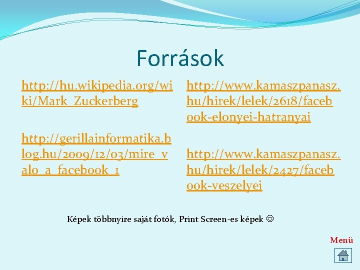 Források http: //hu. wikipedia. org/wi ki/Mark_Zuckerberg http: //gerillainformatika. b log. hu/2009/12/03/mire_v alo_a_facebook_1 http: //www.