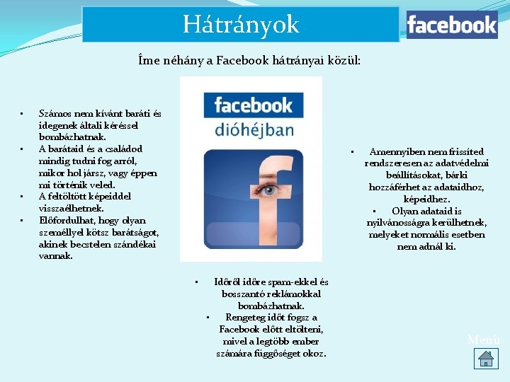 Hátrányok Íme néhány a Facebook hátrányai közül: • • Számos nem kívánt baráti és