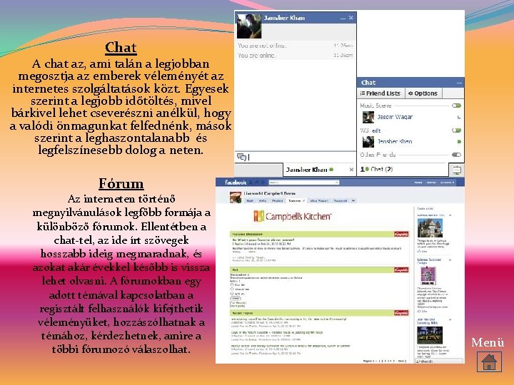 Chat A chat az, ami talán a legjobban megosztja az emberek véleményét az internetes