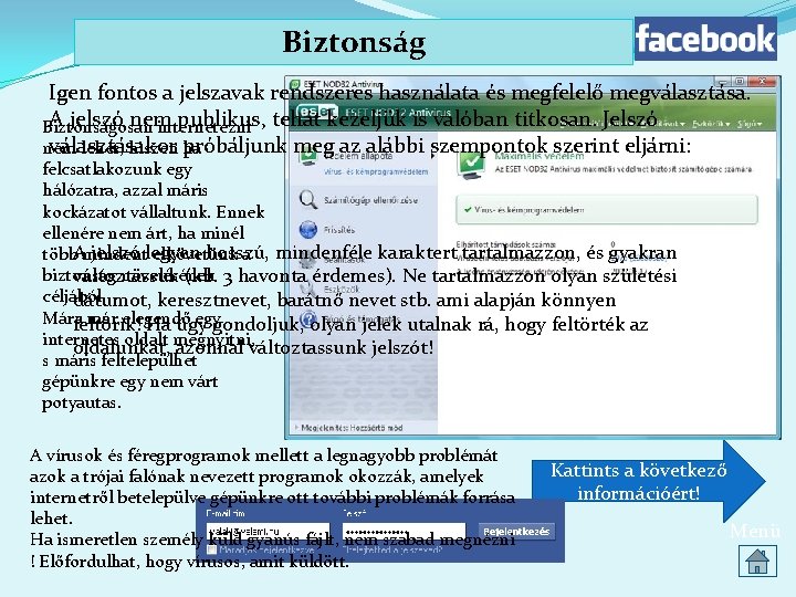 Biztonság Igen fontos a jelszavak rendszeres használata és megfelelő megválasztása. A jelszó nem publikus,