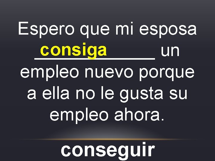 Espero que mi esposa consiga ______ un empleo nuevo porque a ella no le Espero que mi esposa consiga ______ un empleo nuevo porque a ella no le