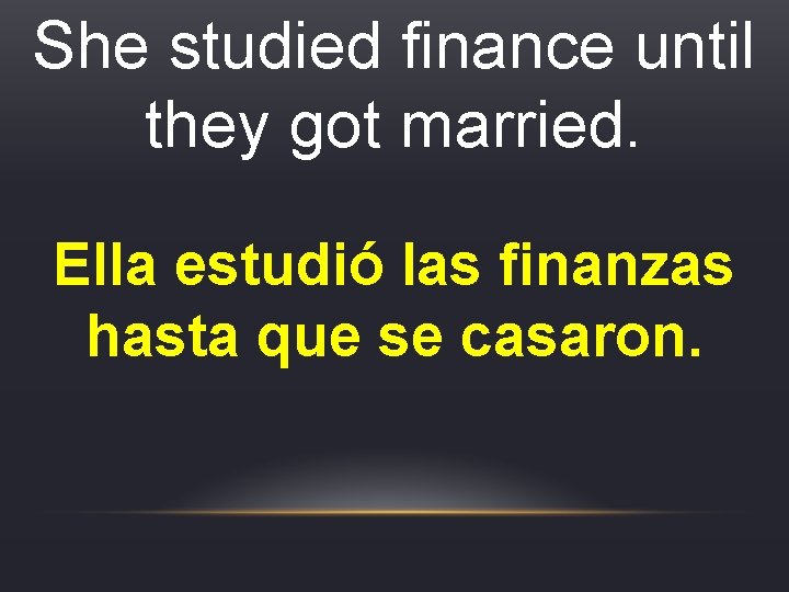 She studied finance until they got married. Ella estudió las finanzas hasta que se She studied finance until they got married. Ella estudió las finanzas hasta que se