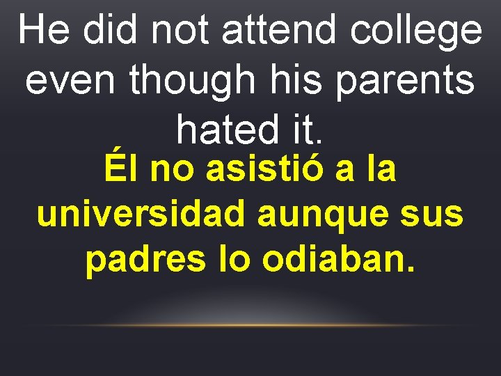 He did not attend college even though his parents hated it. Él no asistió He did not attend college even though his parents hated it. Él no asistió