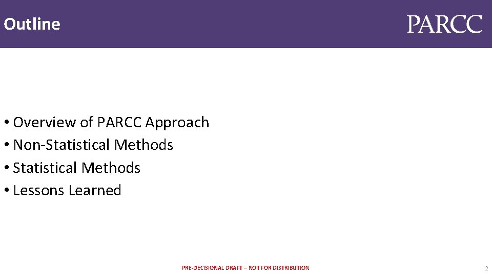 Outline • Overview of PARCC Approach • Non-Statistical Methods • Lessons Learned PRE-DECISIONAL DRAFT