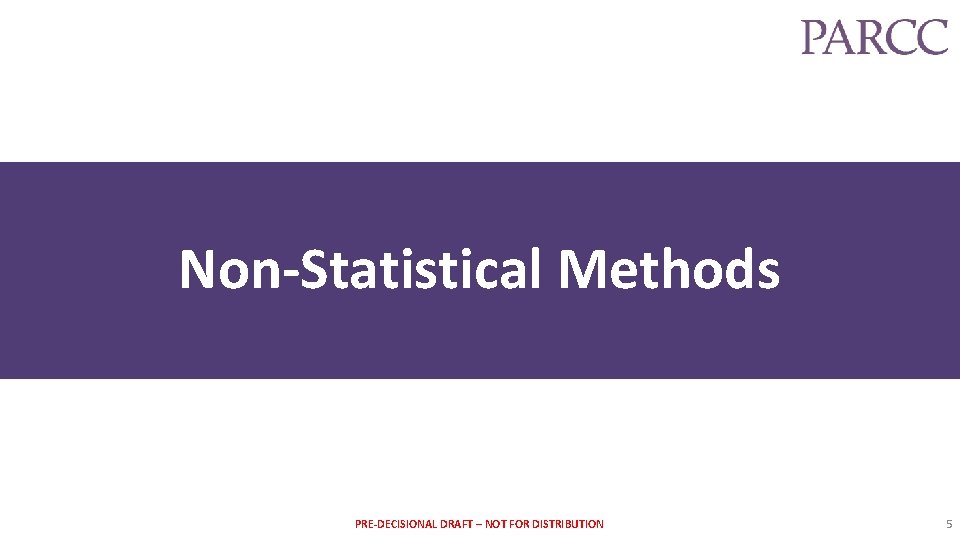 Non-Statistical Methods PRE-DECISIONAL DRAFT – NOT FOR DISTRIBUTION 5 