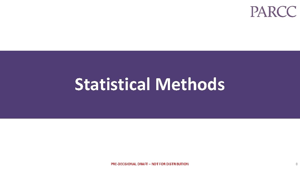 Statistical Methods PRE-DECISIONAL DRAFT – NOT FOR DISTRIBUTION 8 