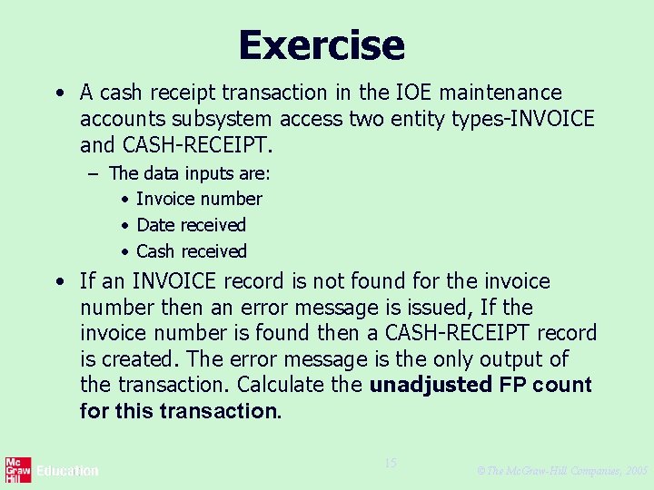 Exercise • A cash receipt transaction in the IOE maintenance accounts subsystem access two