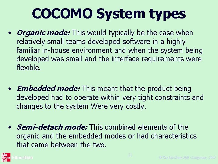 COCOMO System types • Organic mode: This would typically be the case when relatively