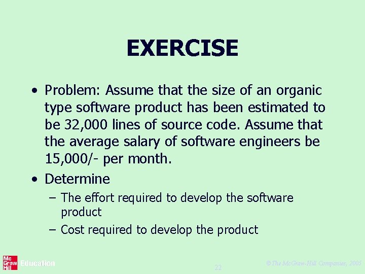 EXERCISE • Problem: Assume that the size of an organic type software product has