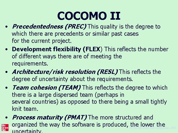 COCOMO II • Precedentedness (PREC) This quality is the degree to which there are