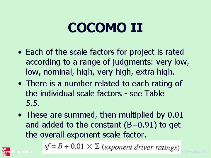 COCOMO II • Each of the scale factors for project is rated according to