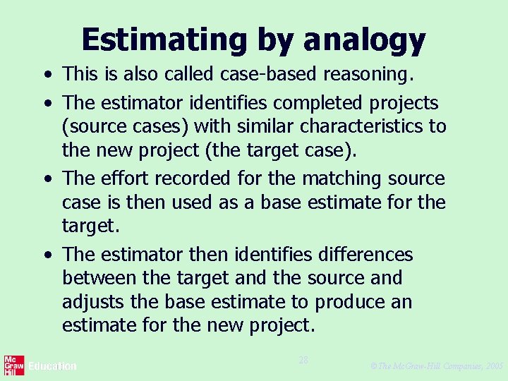 Estimating by analogy • This is also called case-based reasoning. • The estimator identifies