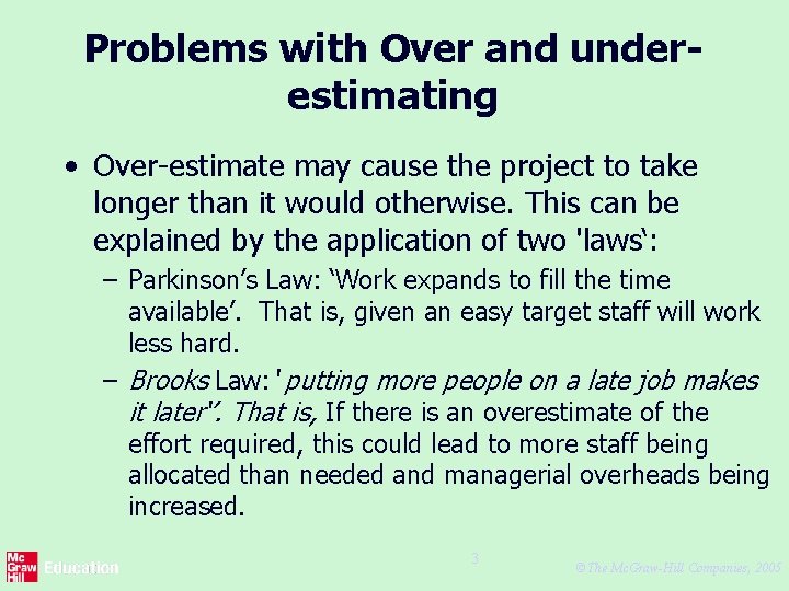 Problems with Over and underestimating • Over-estimate may cause the project to take longer