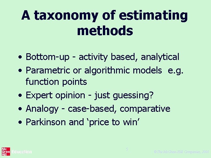 A taxonomy of estimating methods • Bottom-up - activity based, analytical • Parametric or