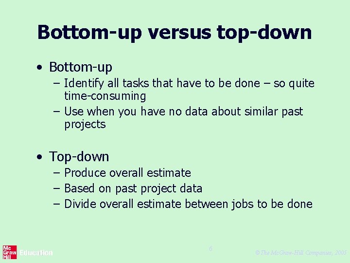 Bottom-up versus top-down • Bottom-up – Identify all tasks that have to be done