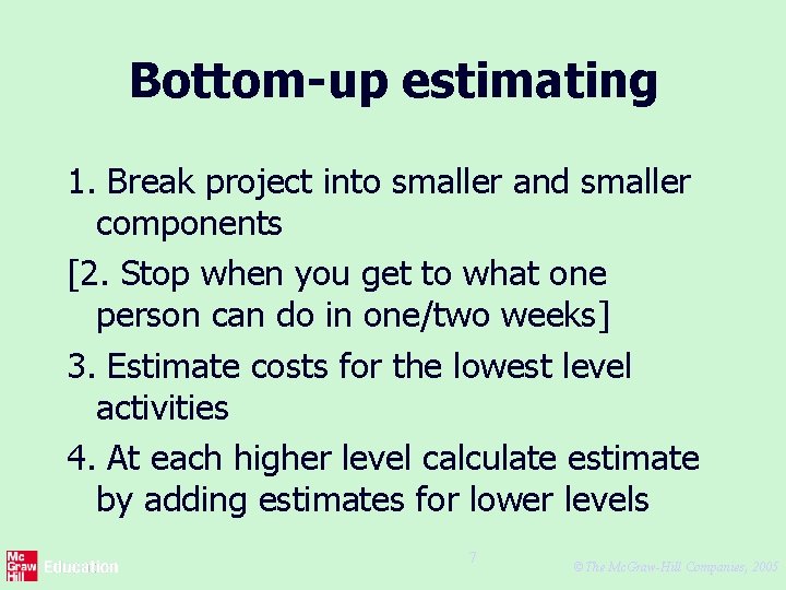 Bottom-up estimating 1. Break project into smaller and smaller components [2. Stop when you
