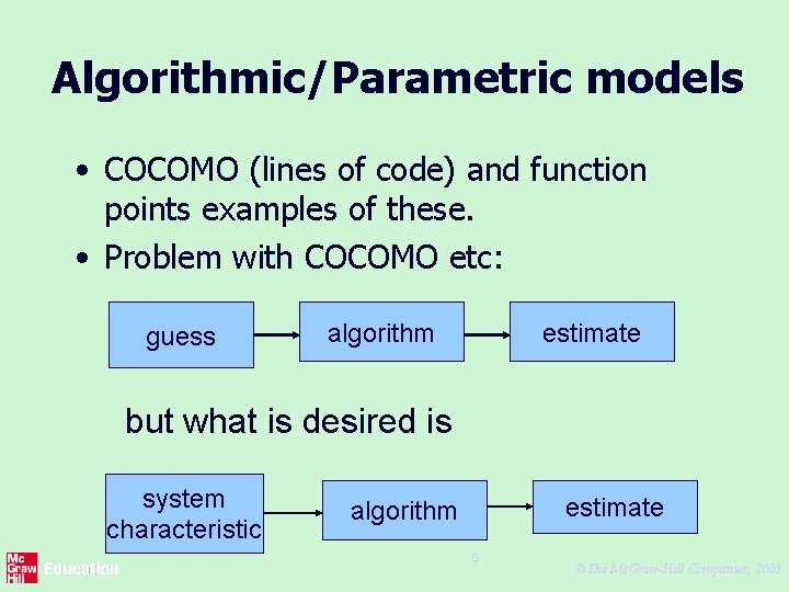 Algorithmic/Parametric models • COCOMO (lines of code) and function points examples of these. •