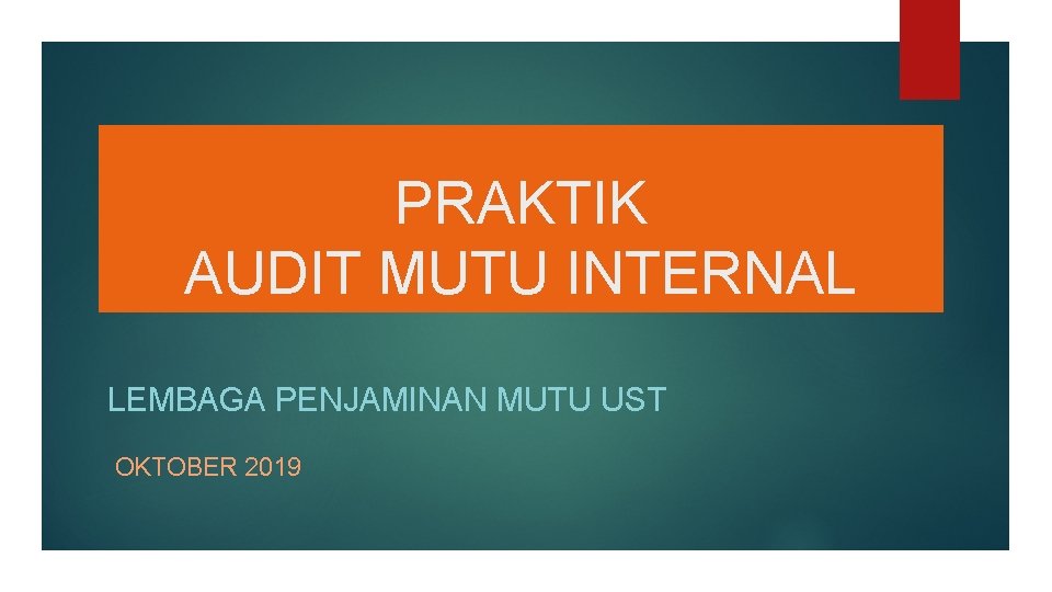 PRAKTIK AUDIT MUTU INTERNAL LEMBAGA PENJAMINAN MUTU UST OKTOBER 2019 