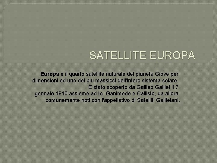 SATELLITE EUROPA Europa è il quarto satellite naturale del pianeta Giove per dimensioni ed