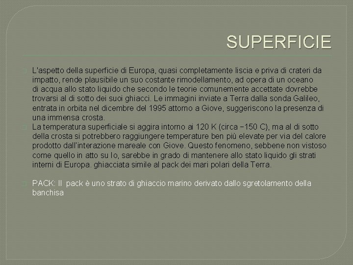 SUPERFICIE � � � L'aspetto della superficie di Europa, quasi completamente liscia e priva