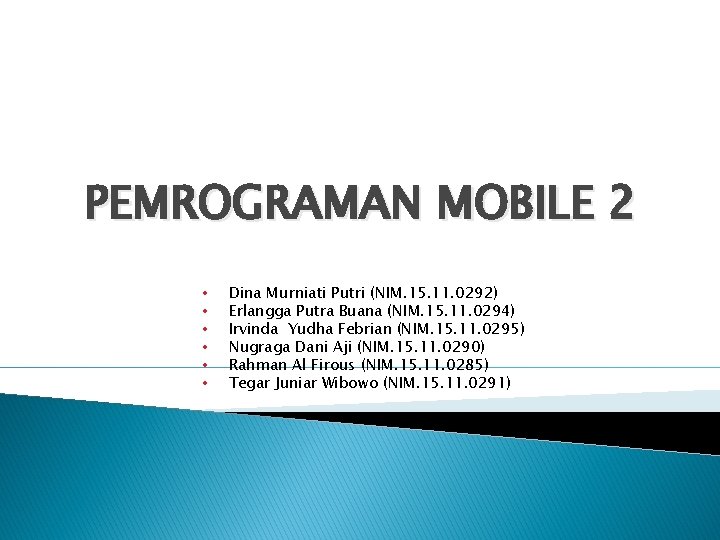 PEMROGRAMAN MOBILE 2 • • • Dina Murniati Putri (NIM. 15. 11. 0292) Erlangga