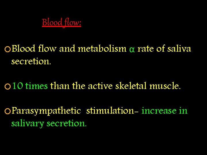 Blood flow: Blood flow and metabolism secretion. 10 times α rate of saliva than