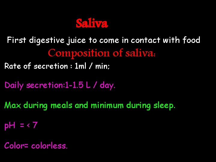 Saliva First digestive juice to come in contact with food Composition of saliva: Rate