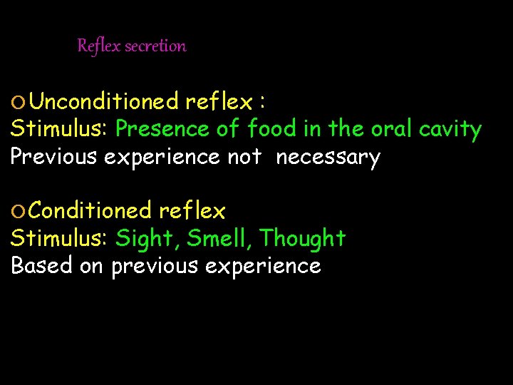 Reflex secretion Unconditioned reflex : Stimulus: Presence of food in the oral cavity Previous