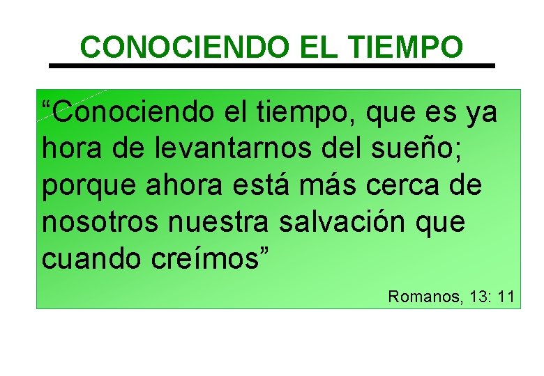 CONOCIENDO EL TIEMPO “Conociendo el tiempo, que es ya hora de levantarnos del sueño;