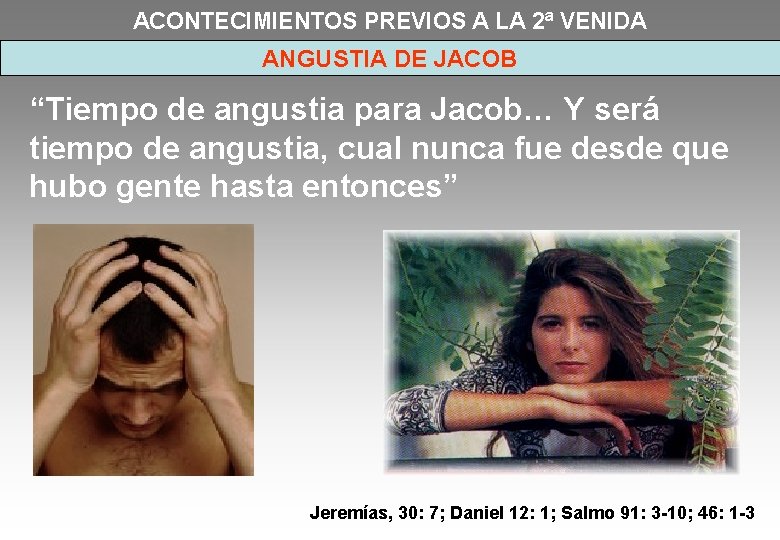 ACONTECIMIENTOS PREVIOS A LA 2ª VENIDA ANGUSTIA DE JACOB “Tiempo de angustia para Jacob…