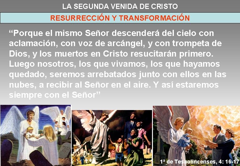 LA SEGUNDA VENIDA DE CRISTO RESURRECCIÓN Y TRANSFORMACIÓN “Porque el mismo Señor descenderá del