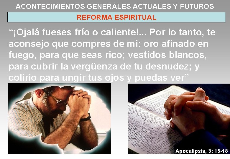 ACONTECIMIENTOS GENERALES ACTUALES Y FUTUROS REFORMA ESPIRITUAL “¡Ojalá fueses frío o caliente!. . .