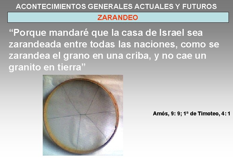 ACONTECIMIENTOS GENERALES ACTUALES Y FUTUROS ZARANDEO “Porque mandaré que la casa de Israel sea