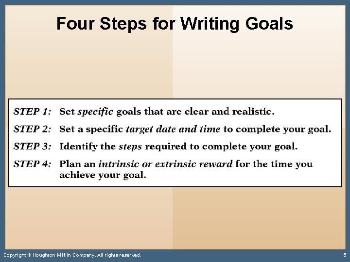 Four Steps for Writing Goals Copyright © Houghton Mifflin Company. All rights reserved. 5