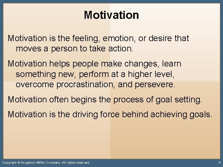 Motivation is the feeling, emotion, or desire that moves a person to take action.