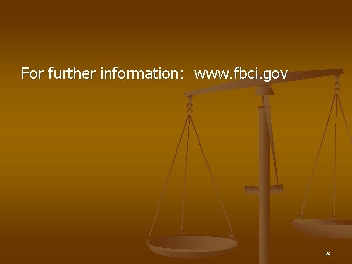 For further information: www. fbci. gov 24 