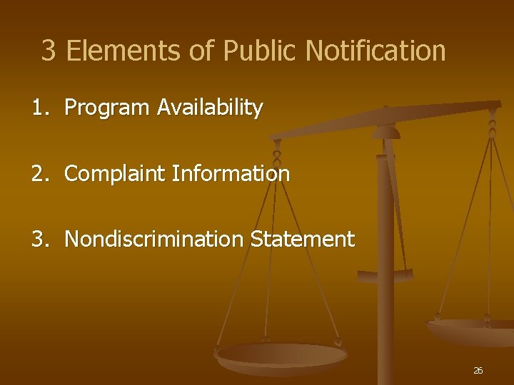 3 Elements of Public Notification 1. Program Availability 2. Complaint Information 3. Nondiscrimination Statement