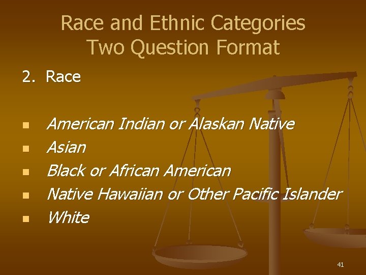 Race and Ethnic Categories Two Question Format 2. Race n n n American Indian