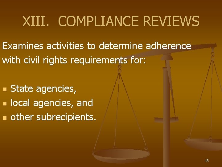 XIII. COMPLIANCE REVIEWS Examines activities to determine adherence with civil rights requirements for: n