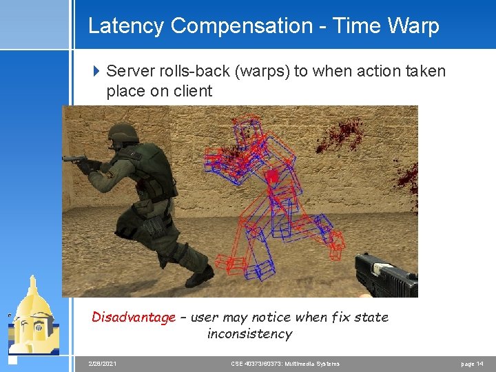 Latency Compensation - Time Warp 4 Server rolls-back (warps) to when action taken place