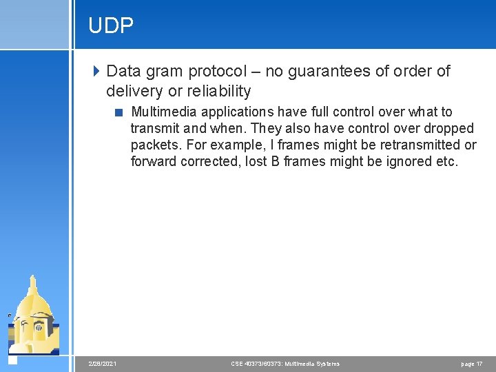 UDP 4 Data gram protocol – no guarantees of order of delivery or reliability