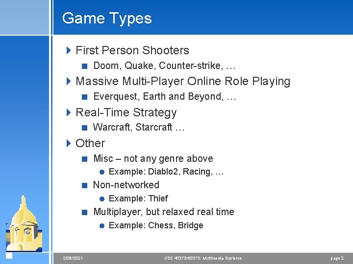 Game Types 4 First Person Shooters < Doom, Quake, Counter-strike, … 4 Massive Multi-Player