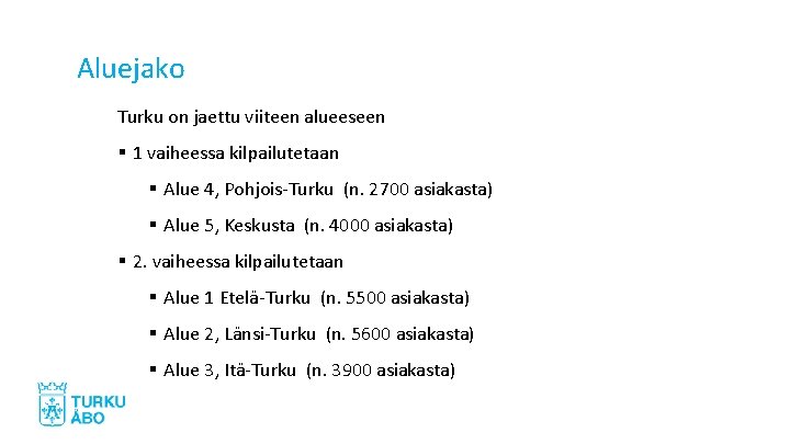 Aluejako Turku on jaettu viiteen alueeseen § 1 vaiheessa kilpailutetaan § Alue 4, Pohjois-Turku Aluejako Turku on jaettu viiteen alueeseen § 1 vaiheessa kilpailutetaan § Alue 4, Pohjois-Turku