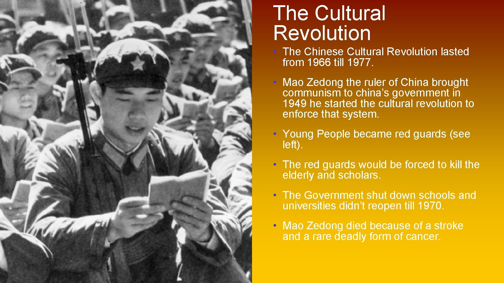 The Cultural Revolution • The Chinese Cultural Revolution lasted from 1966 till 1977. •