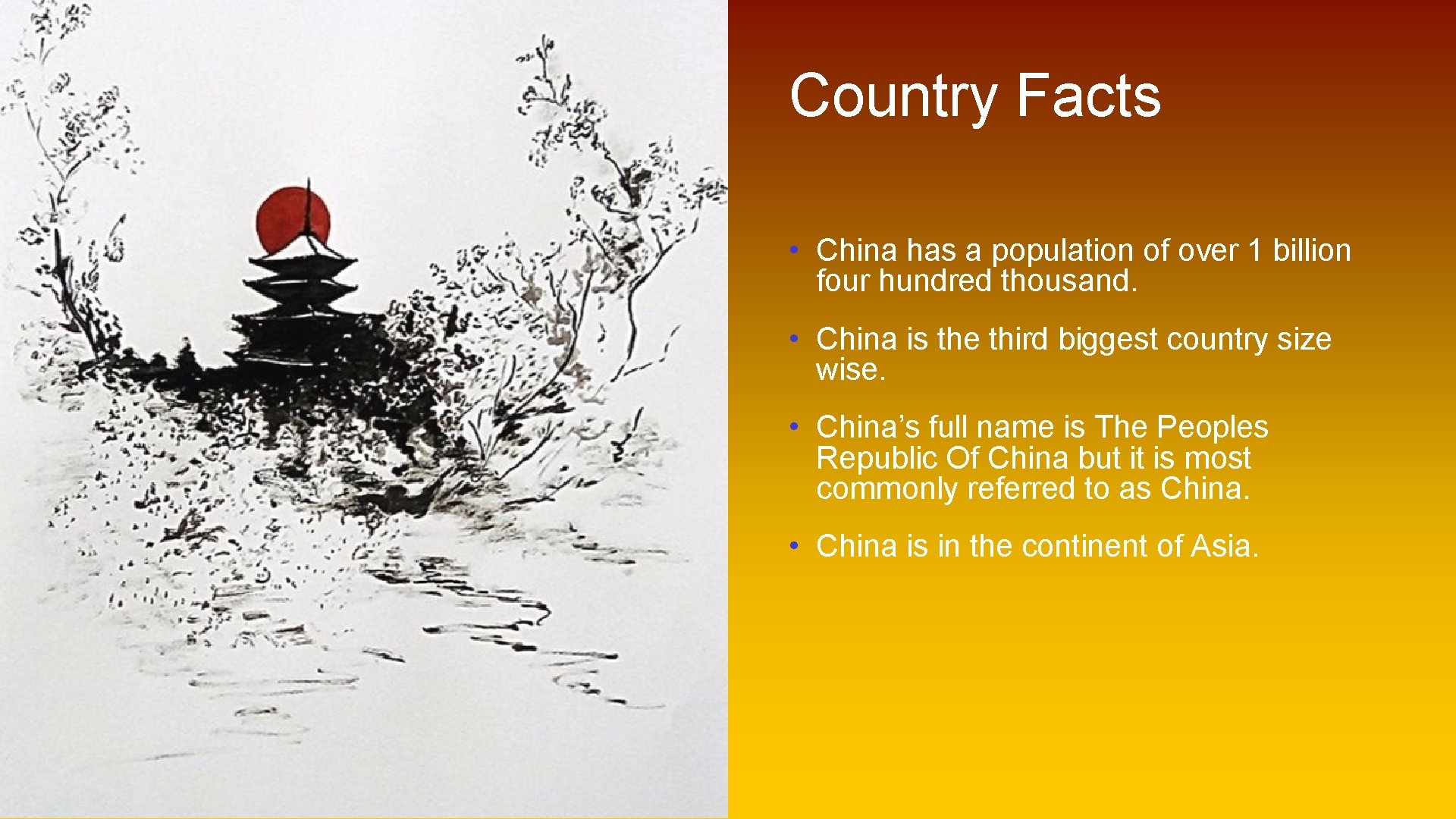 Country Facts • China has a population of over 1 billion four hundred thousand.