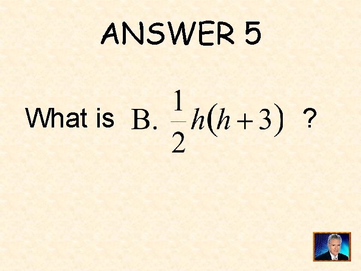 ANSWER 5 What is ? 