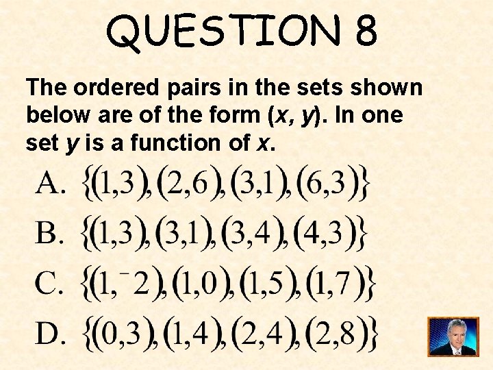 QUESTION 8 The ordered pairs in the sets shown below are of the form